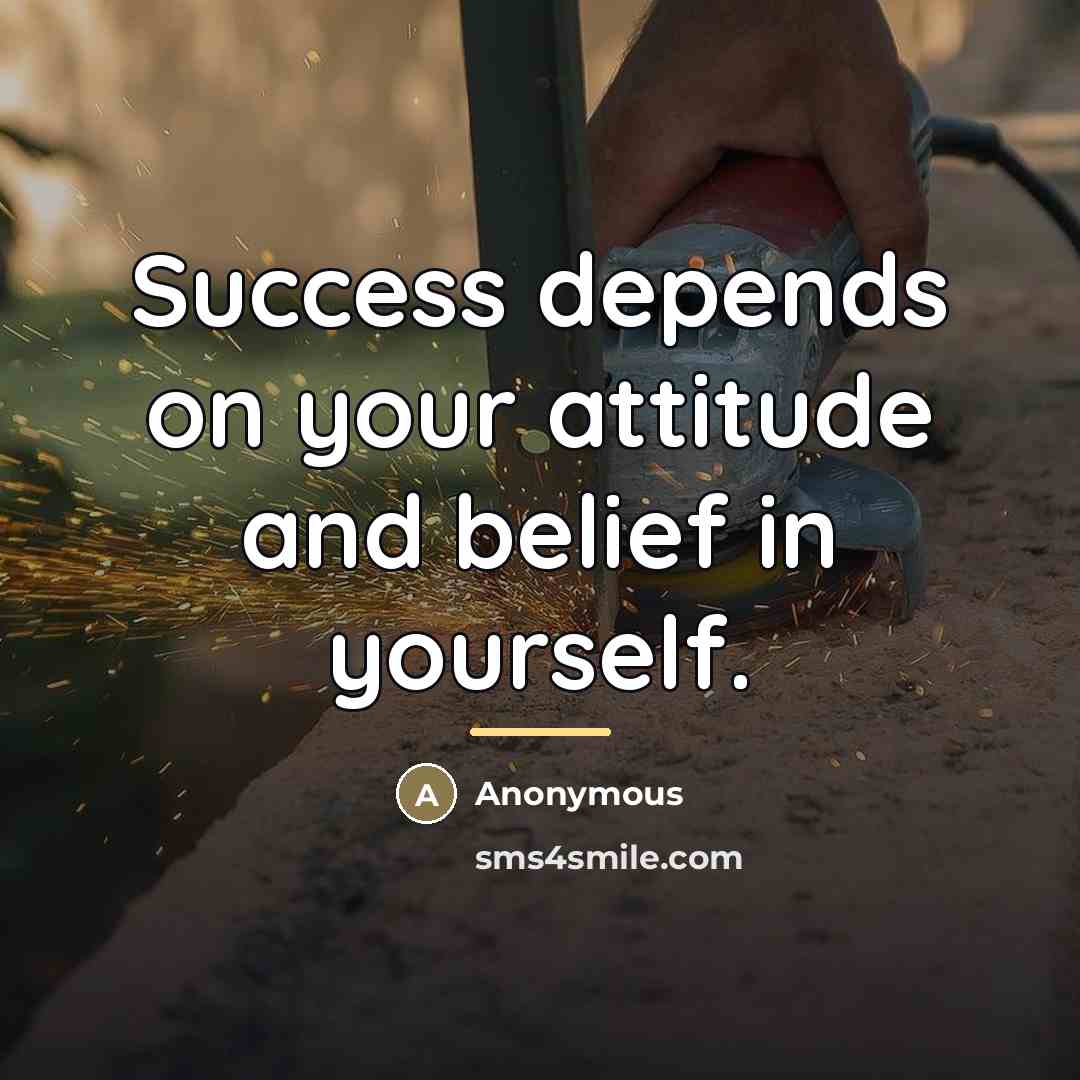 “Success depends on your attitude and belief in yourself.…” quote by Anonymous
