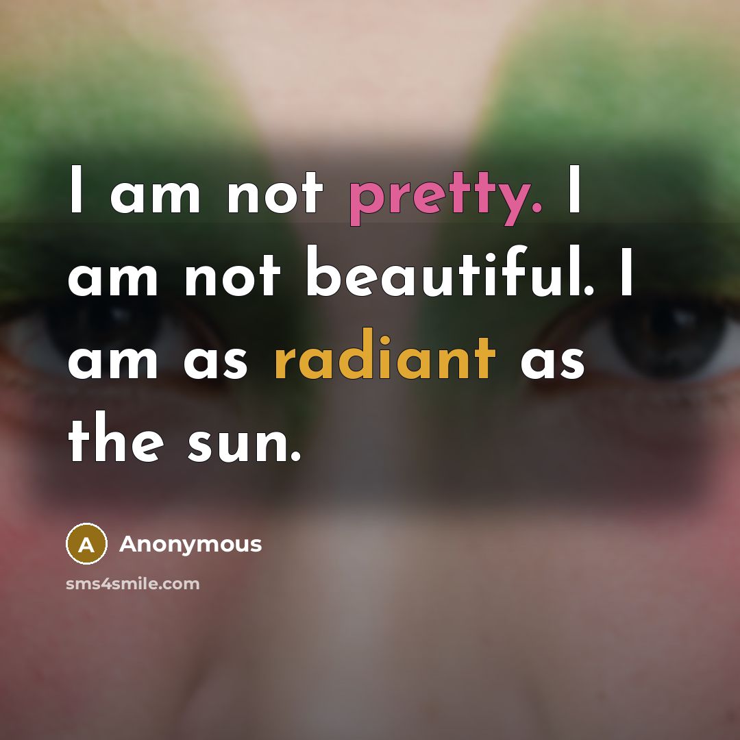 “I am not pretty. I am not beautiful. I am…” quote by Anonymous