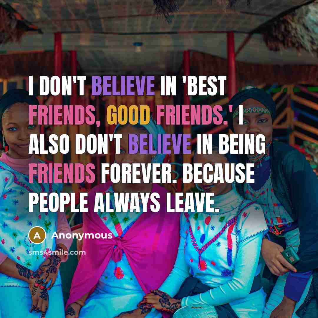 “I don't believe in 'best friends, good friends.' I also…” quote by Anonymous