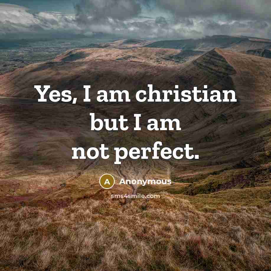 “Yes, I am christian but I am not perfect.…” quote by Anonymous
