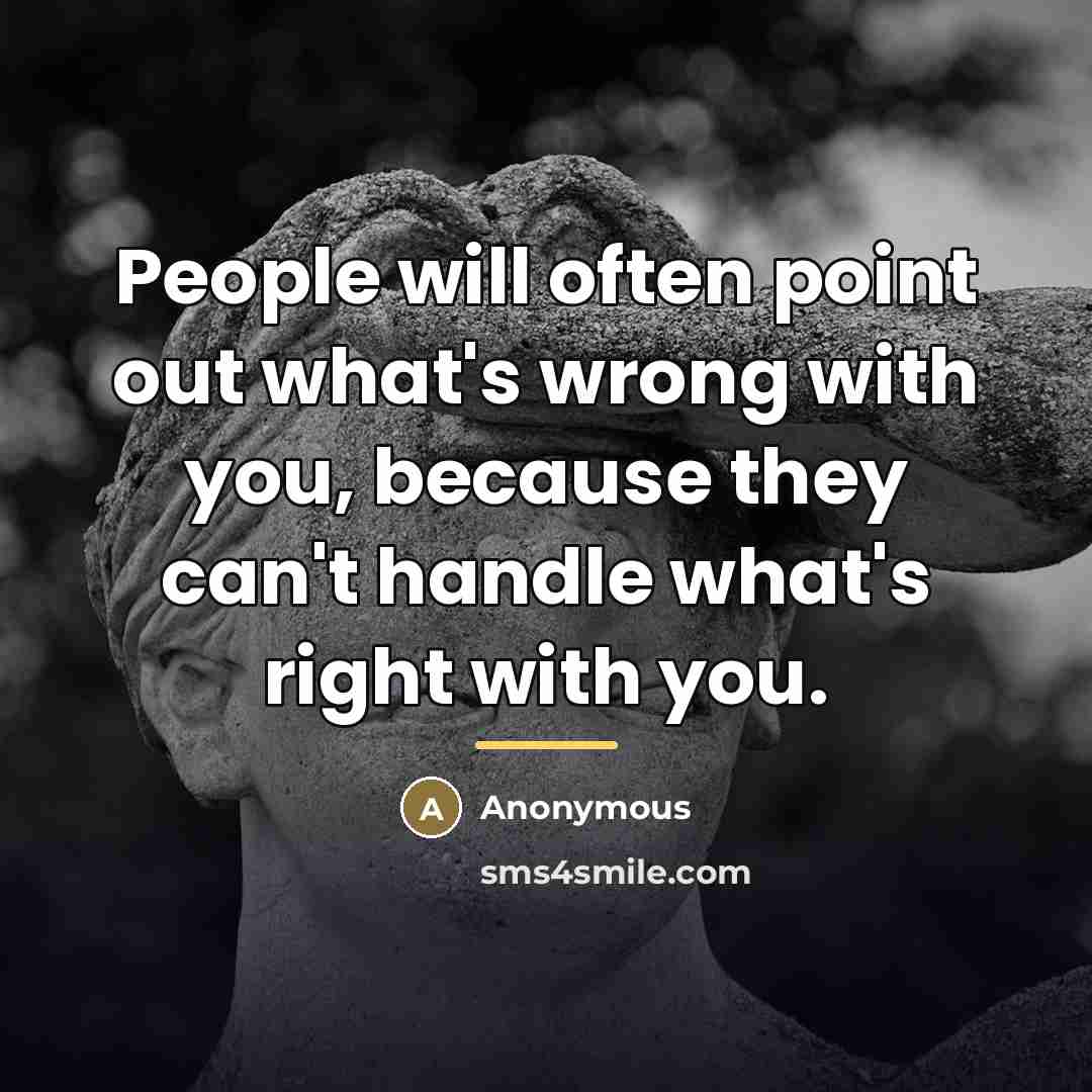 “People will often point out what's wrong with you, because…” quote by Anonymous