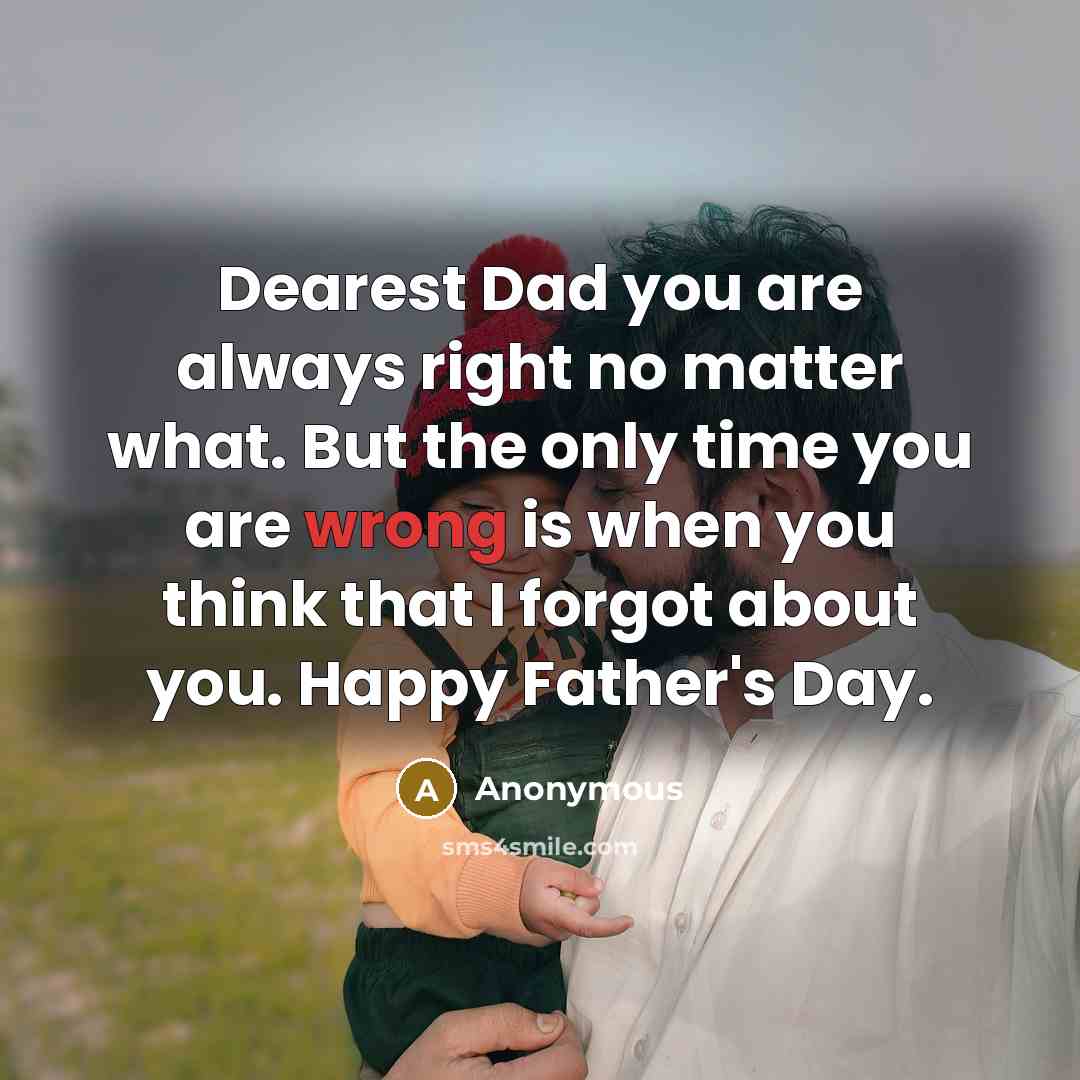 “Dearest Dad you are always right no matter what. But…” quote by Anonymous
