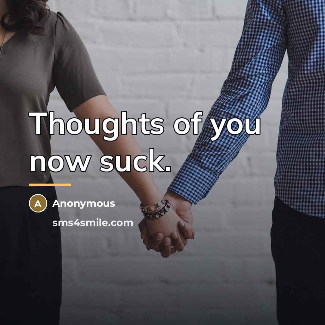 “Thoughts of you now suck.…” quote by Anonymous