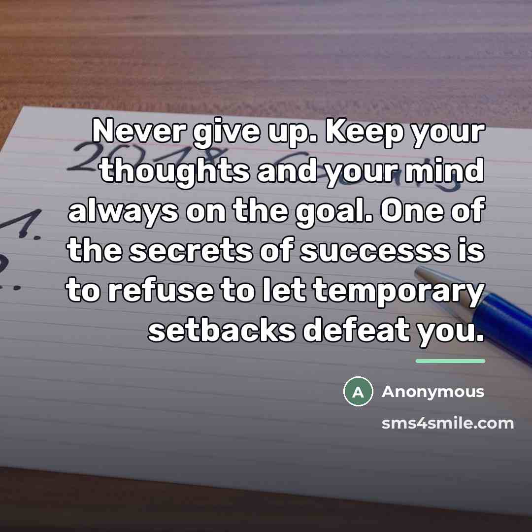 “Never give up. Keep your thoughts and your mind always…” quote by Anonymous