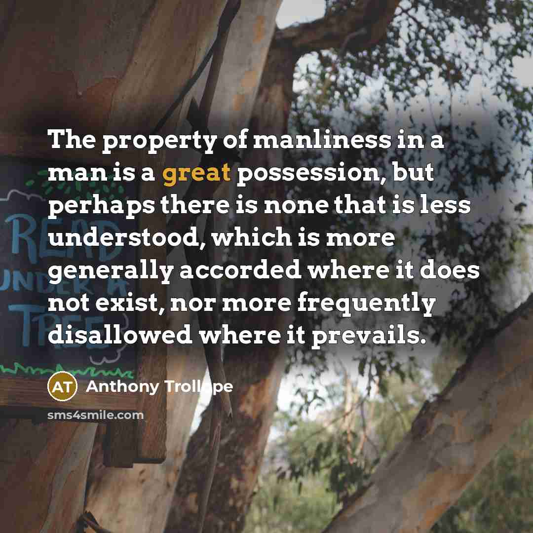 “The property of manliness in a man is a great…” quote by Anthony Trollope