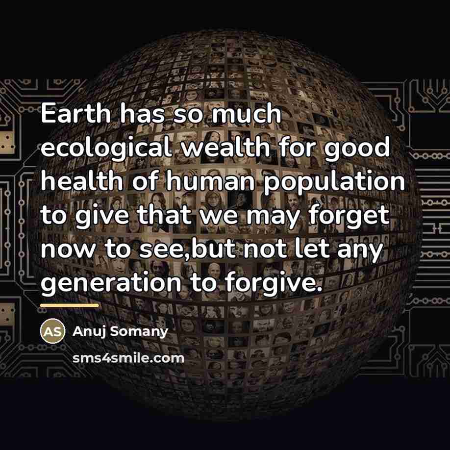 “Earth has so much ecological wealth for good health of…” quote by Anuj Somany
