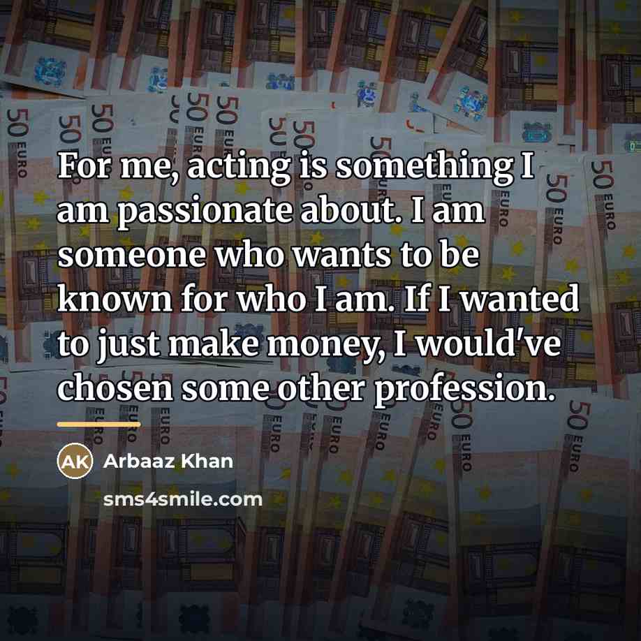 “For me, acting is something I am passionate about. I…” quote by Arbaaz Khan