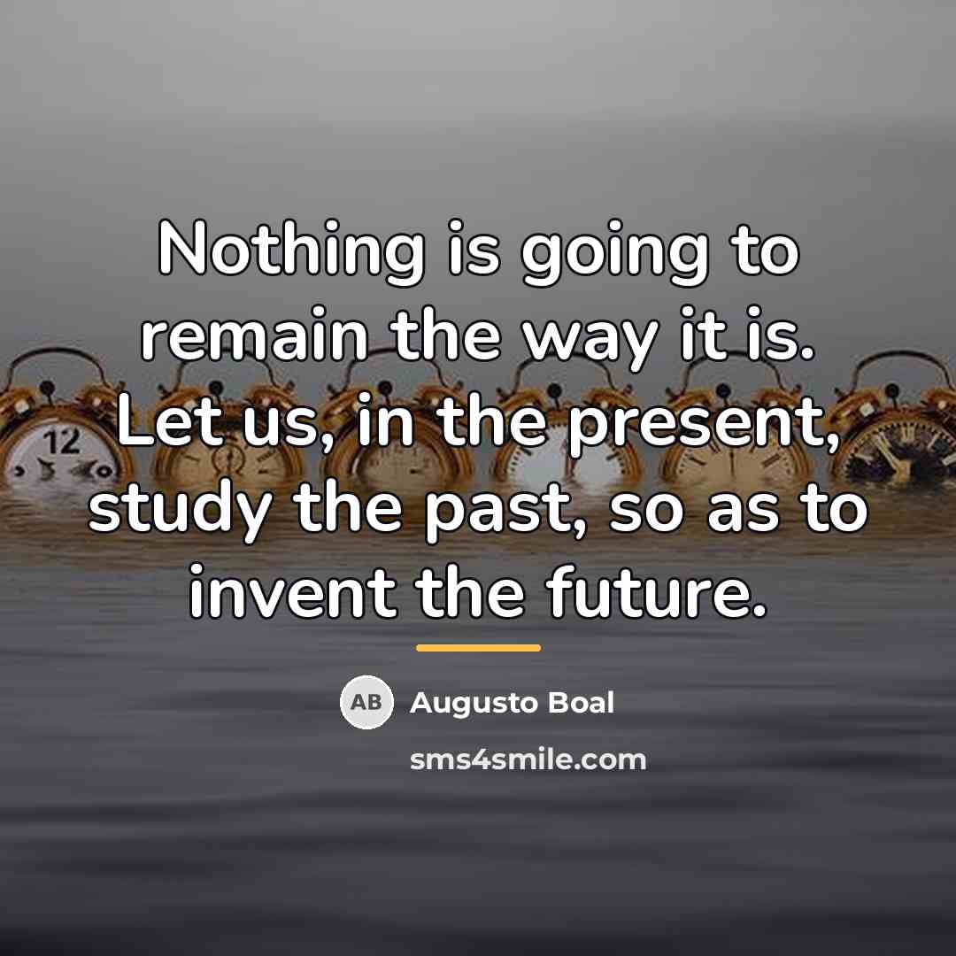 “Nothing is going to remain the way it is. Let…” quote by Augusto Boal