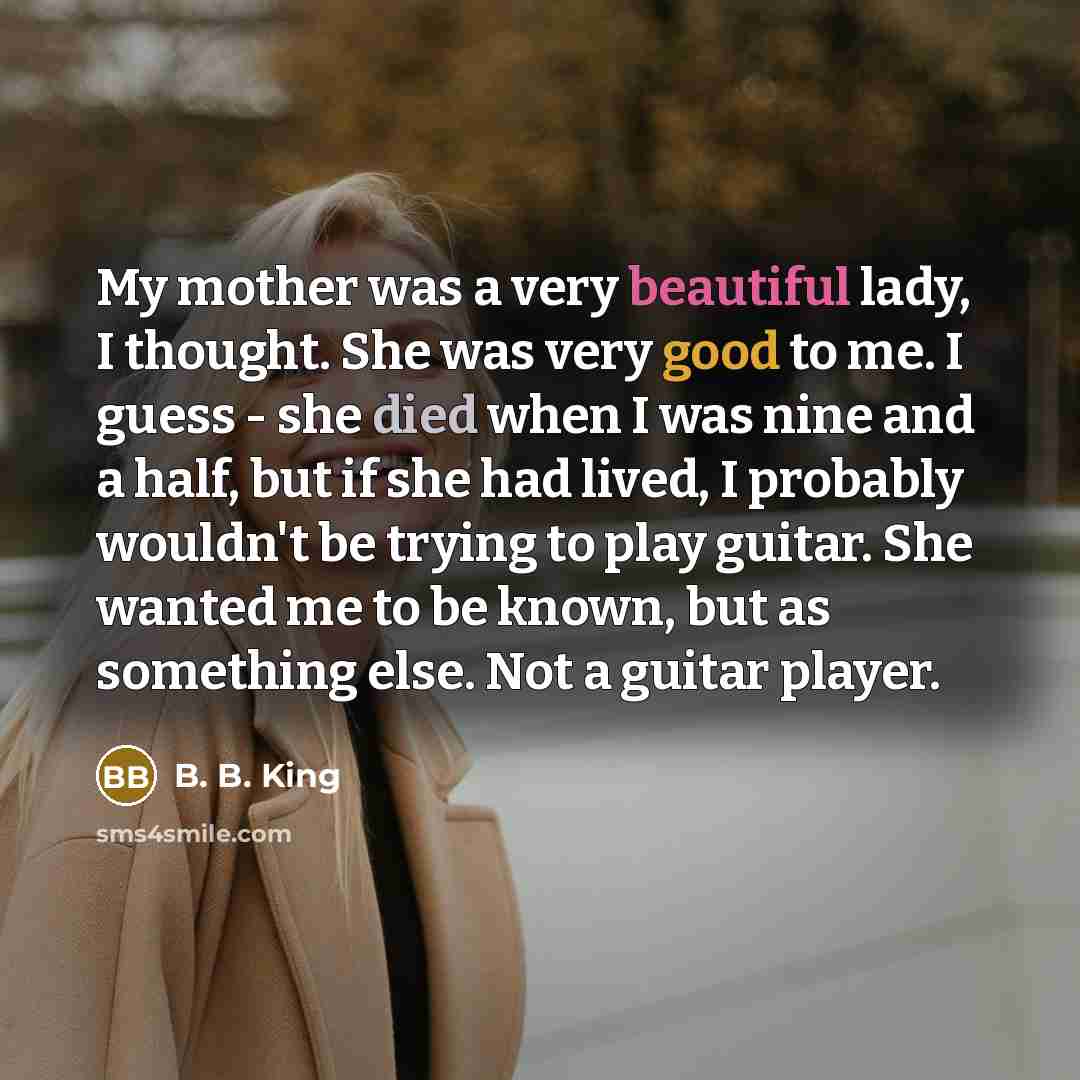 “My mother was a very beautiful lady, I thought. She…” quote by B. B. King