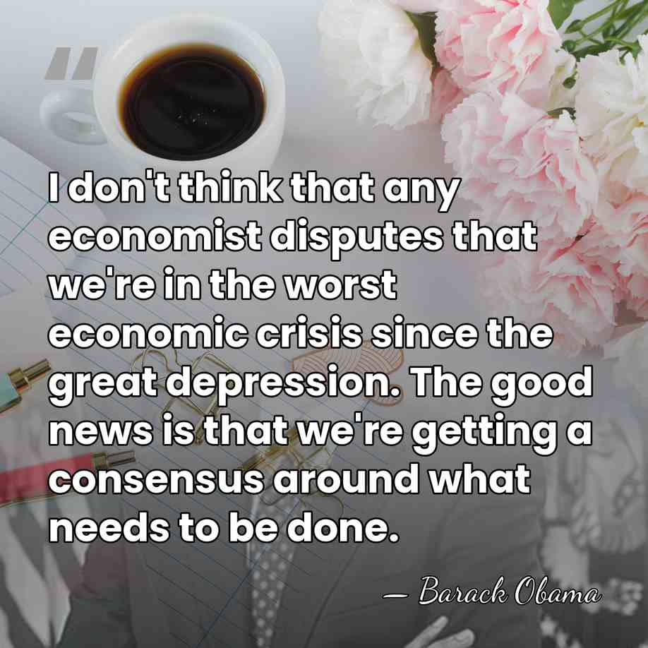 I don't think that any economist disputes that we're in the worst&hellip; - Barack Obama