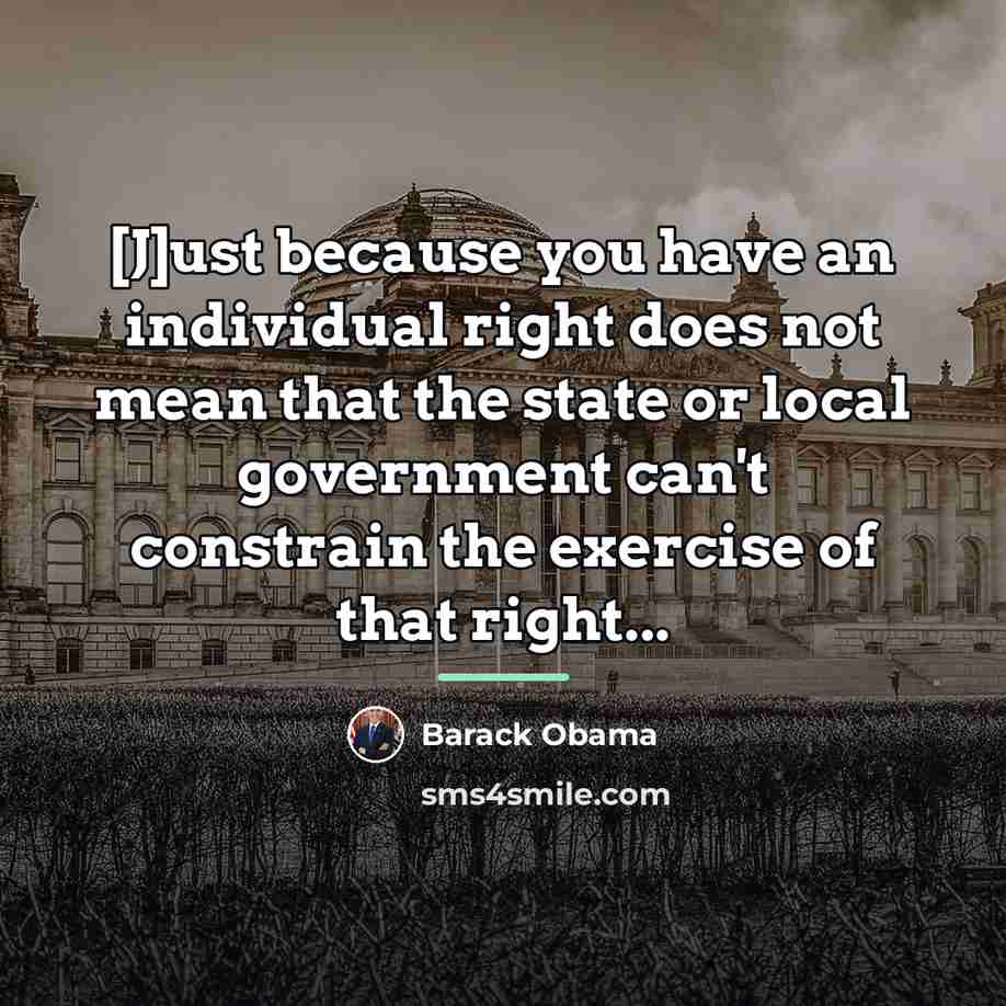 “[J]ust because you have an individual right does not mean…” quote by Barack Obama
