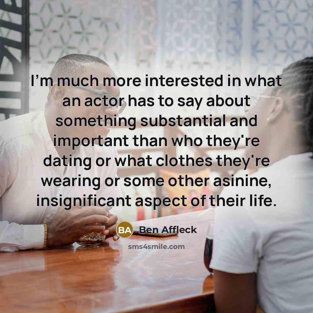 “I'm much more interested in what an actor has to…” quote by Ben Affleck