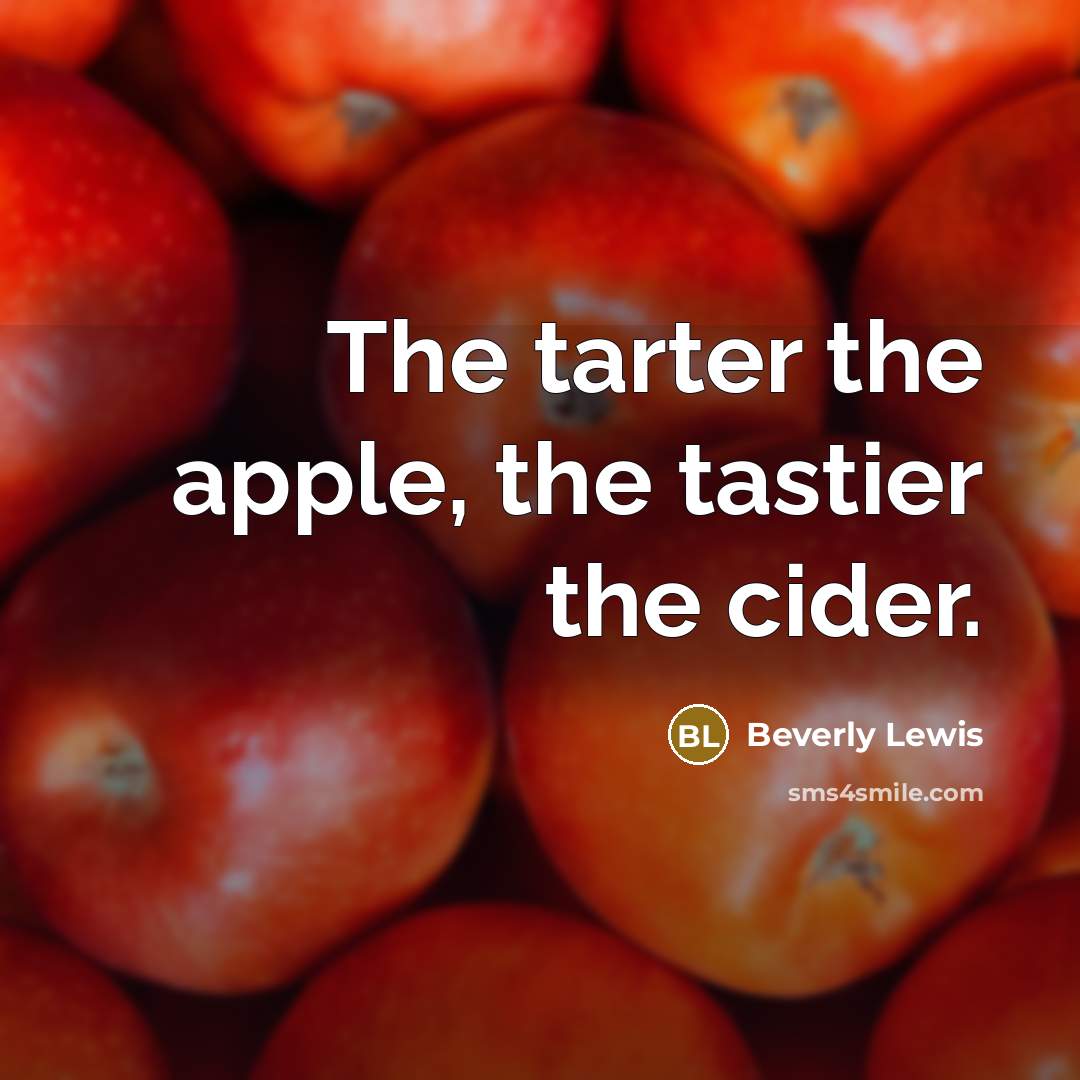 “The tarter the apple, the tastier the cider.…” quote by Beverly Lewis