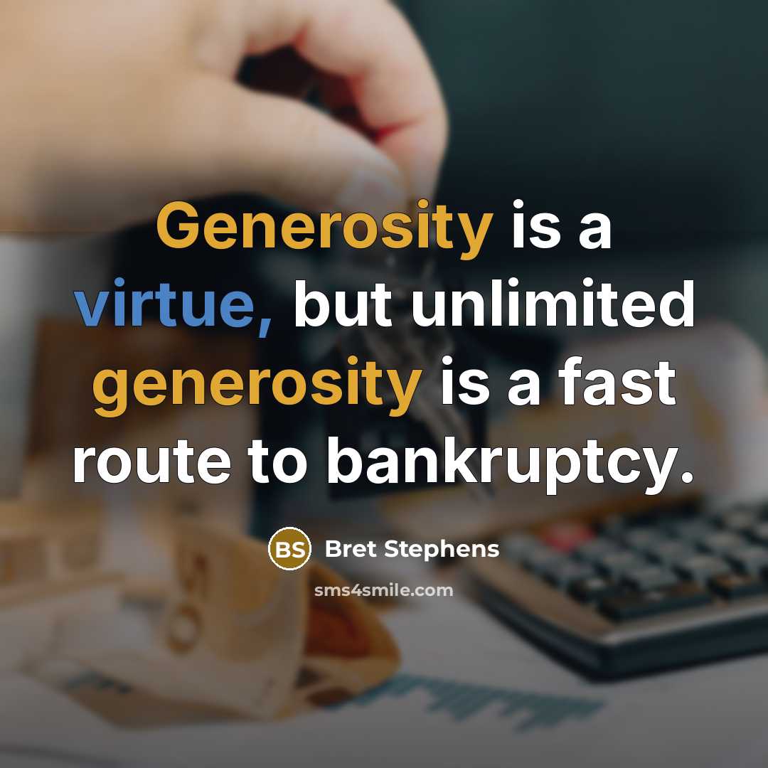 “Generosity is a virtue, but unlimited generosity is a fast…” quote by Bret Stephens