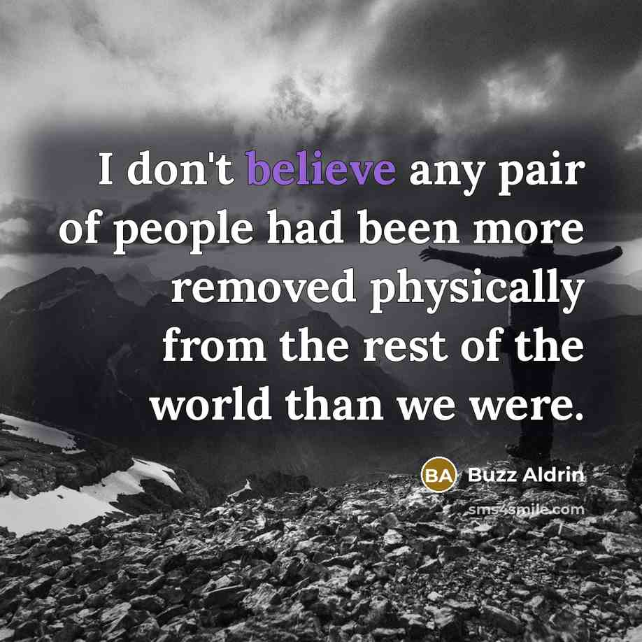 “I don't believe any pair of people had been more…” quote by Buzz Aldrin