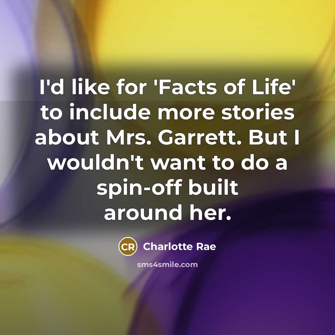 “I'd like for 'Facts of Life' to include more stories…” quote by Charlotte Rae