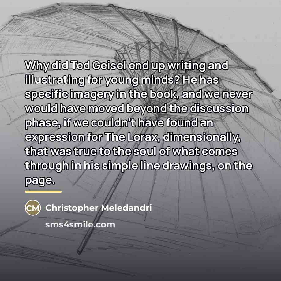 “Why did Ted Geisel end up writing and illustrating for…” quote by Christopher Meledandri