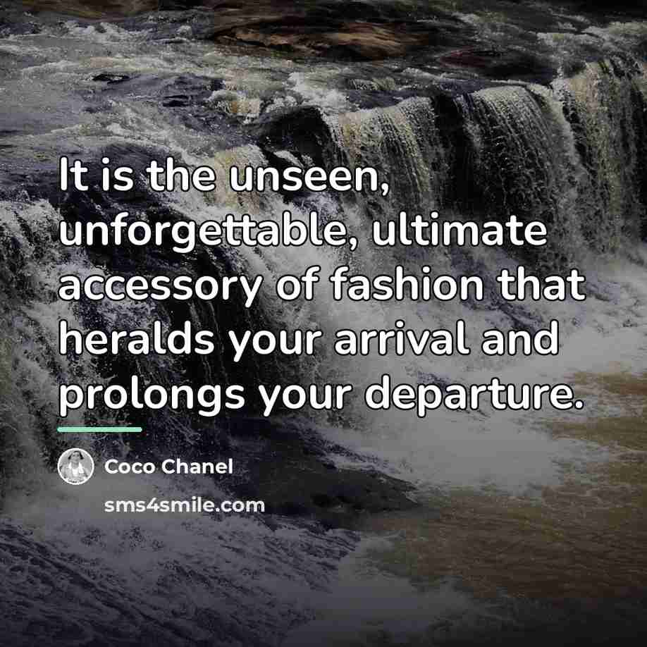 “It is the unseen, unforgettable, ultimate accessory of fashion that…” quote by Coco Chanel
