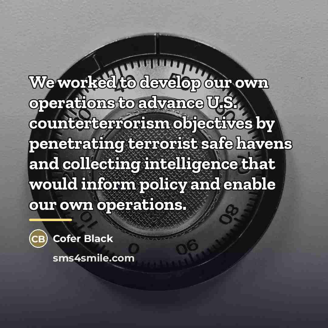 “We worked to develop our own operations to advance U.S.…” quote by Cofer Black