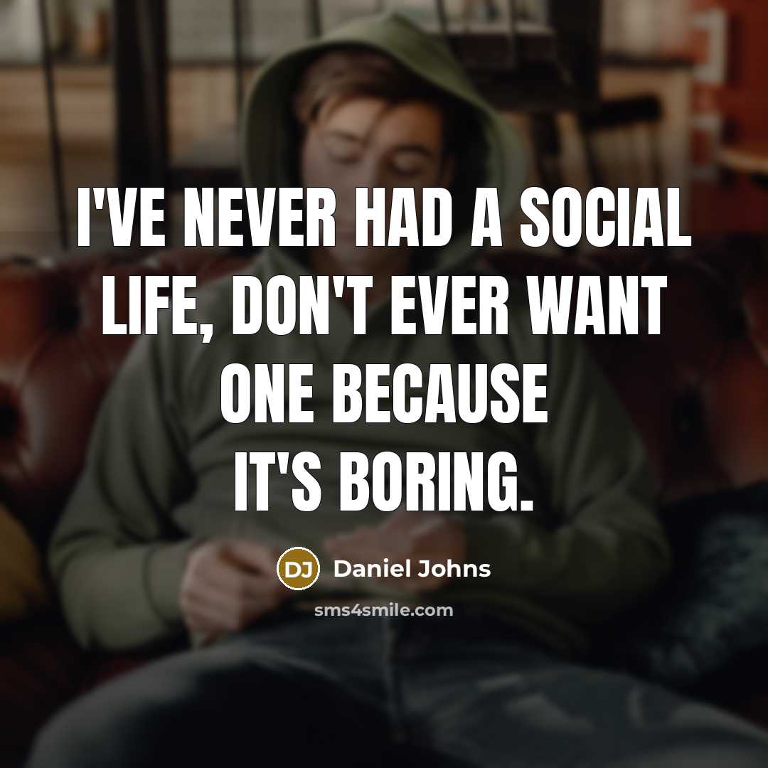 “I've never had a social life, don't ever want one…” quote by Daniel Johns