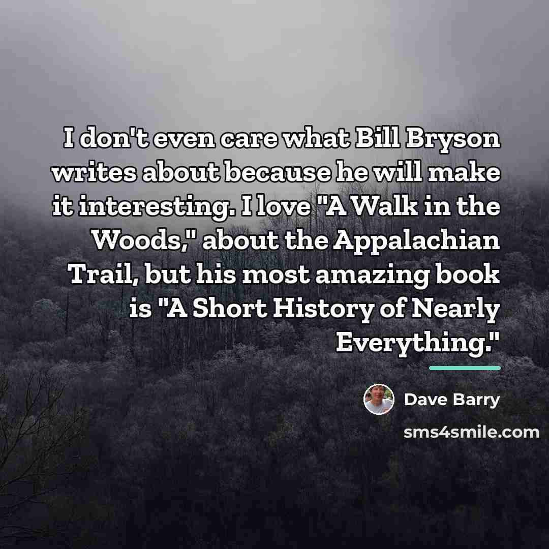 “I don't even care what Bill Bryson writes about because…” quote by Dave Barry