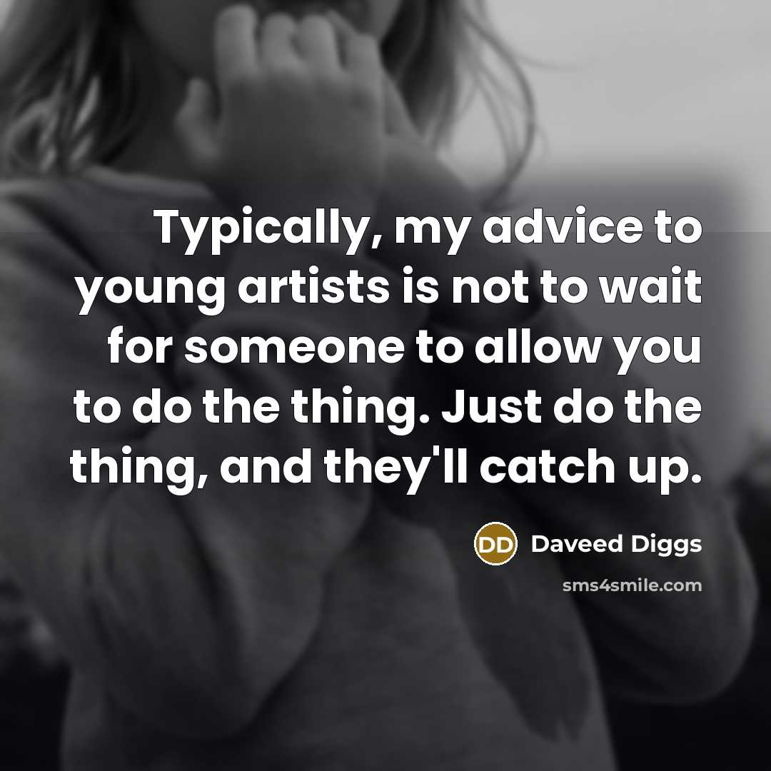 “Typically, my advice to young artists is not to wait…” quote by Daveed Diggs