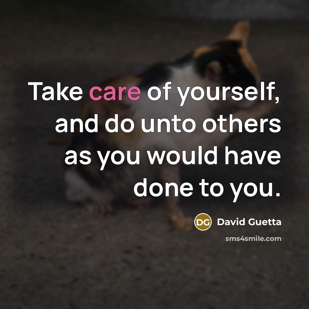 “Take care of yourself, and do unto others as you…” quote by David Guetta
