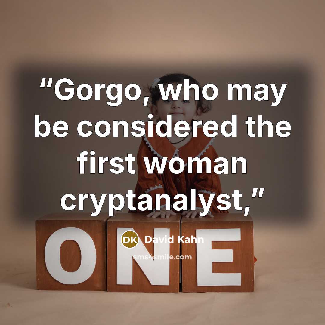 “Gorgo, who may be considered the first woman cryptanalyst,” quote by David Kahn