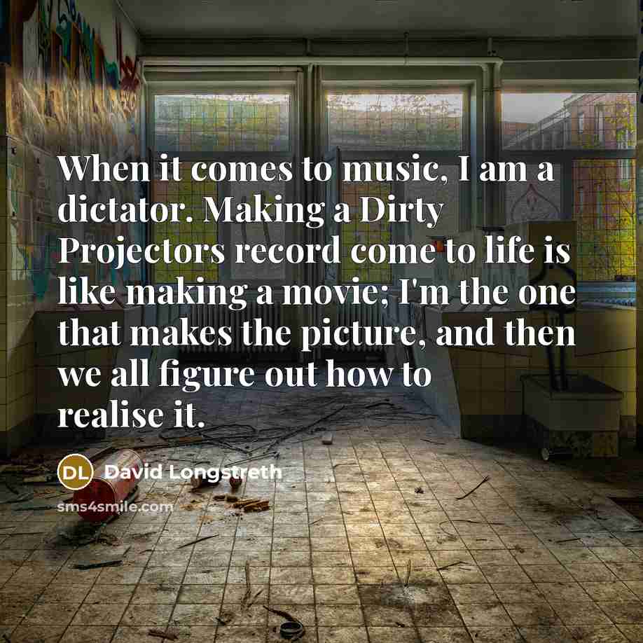 “When it comes to music, I am a dictator. Making…” quote by David Longstreth
