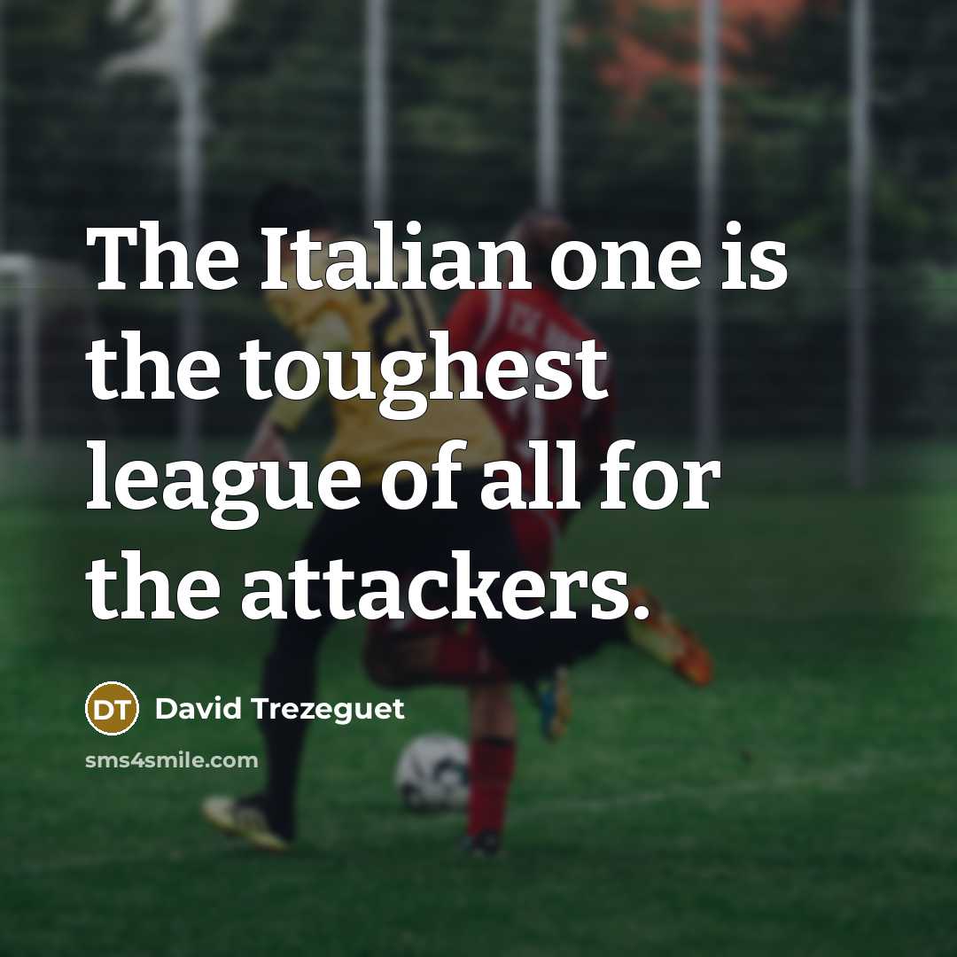 “The Italian one is the toughest league of all for…” quote by David Trezeguet