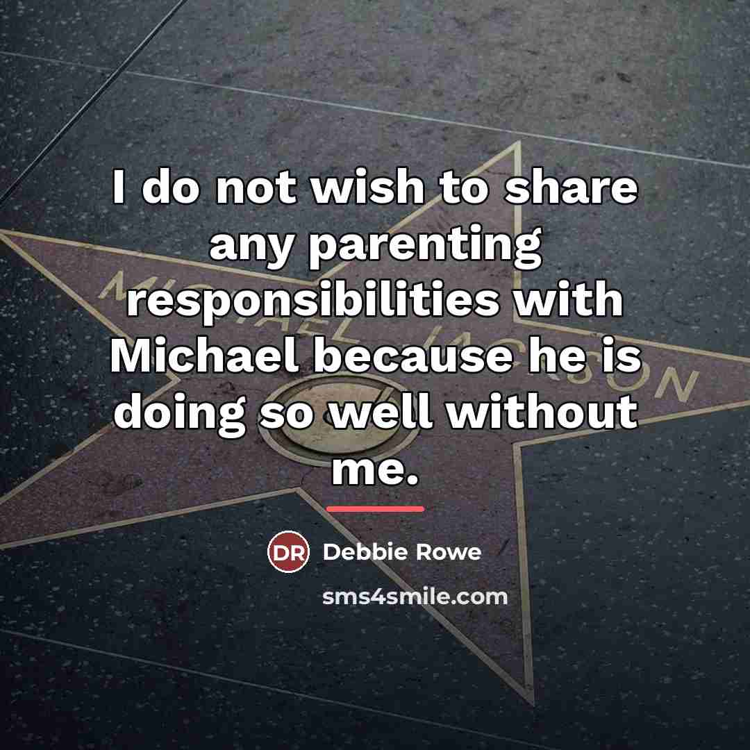 “I do not wish to share any parenting responsibilities with…” quote by Debbie Rowe