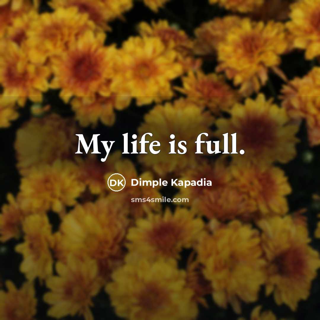 “My life is full.…” quote by Dimple Kapadia