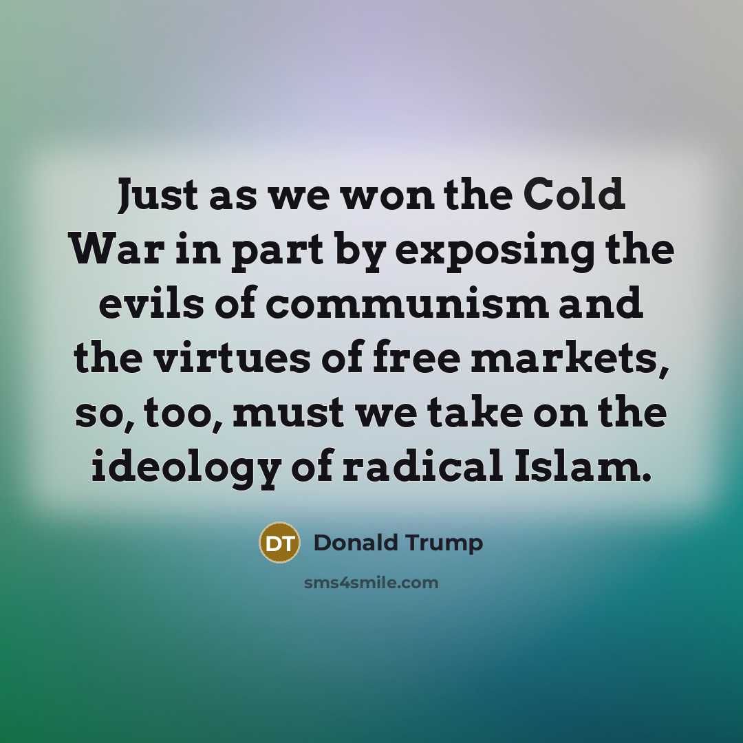 “Just as we won the Cold War in part by…” quote by Donald Trump
