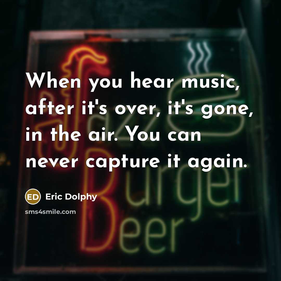 “When you hear music, after it's over, it's gone, in…” quote by Eric Dolphy