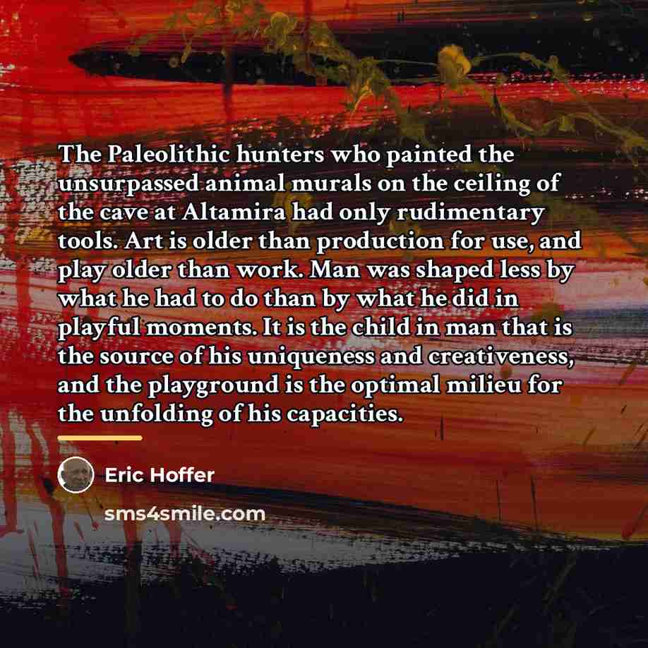 “The Paleolithic hunters who painted the unsurpassed animal murals on…” quote by Eric Hoffer