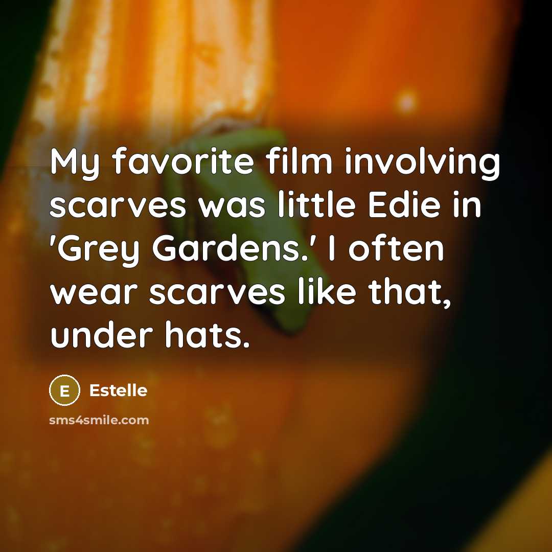 “My favorite film involving scarves was little Edie in 'Grey…” quote by Estelle
