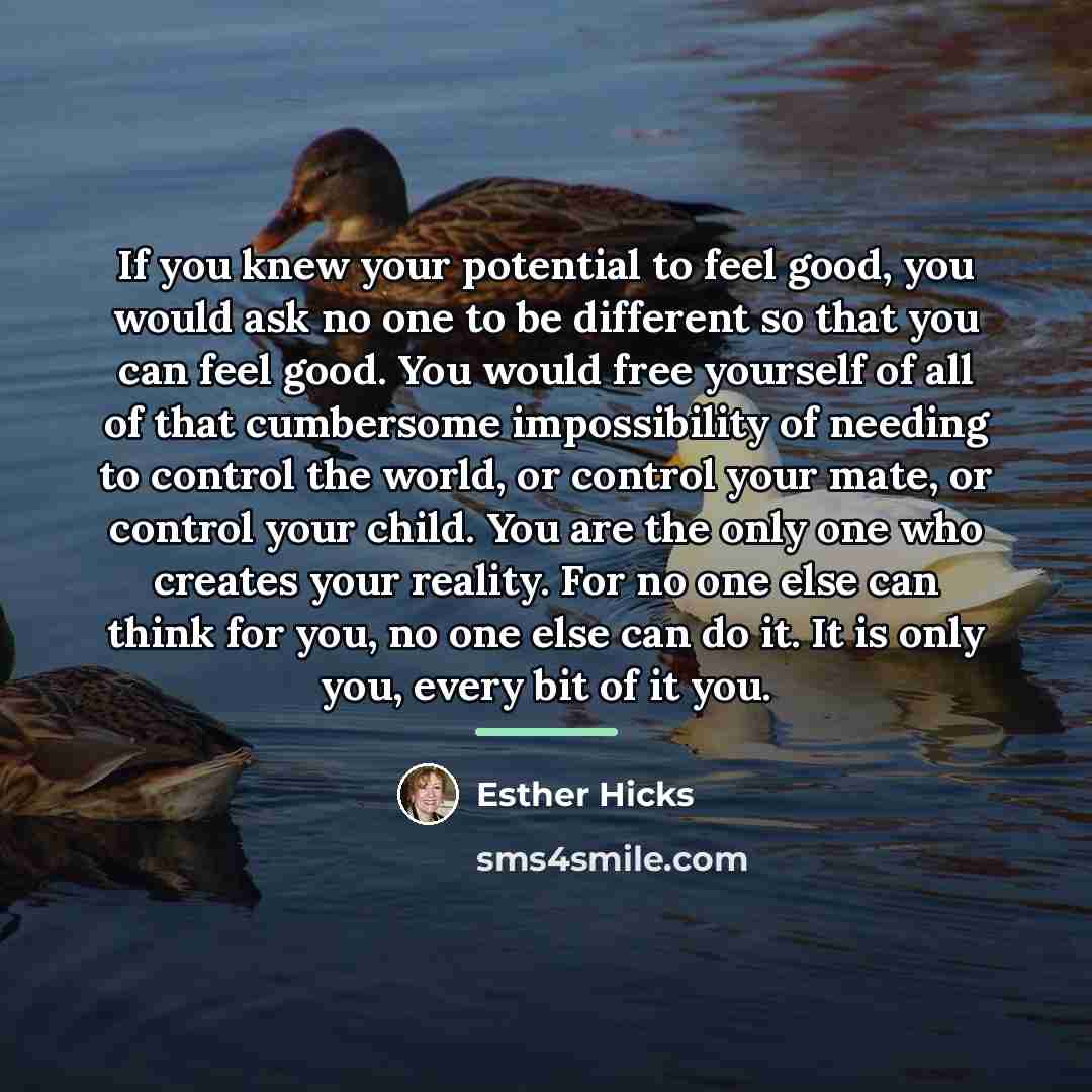 “If you knew your potential to feel good, you would…” quote by Esther Hicks