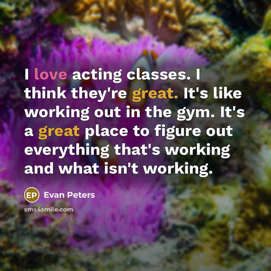 “I love acting classes. I think they're great. It's like…” quote by Evan Peters