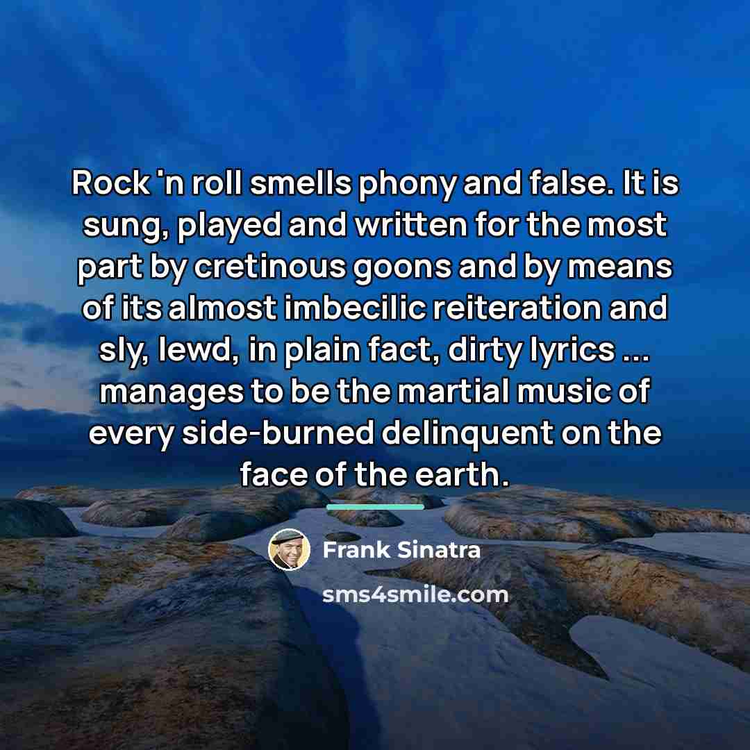 “Rock 'n roll smells phony and false. It is sung,…” quote by Frank Sinatra