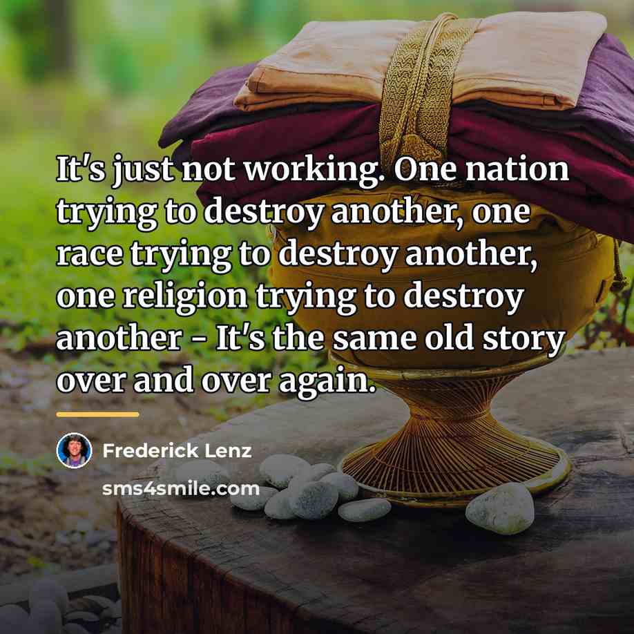 “It's just not working. One nation trying to destroy another,…” quote by Frederick Lenz