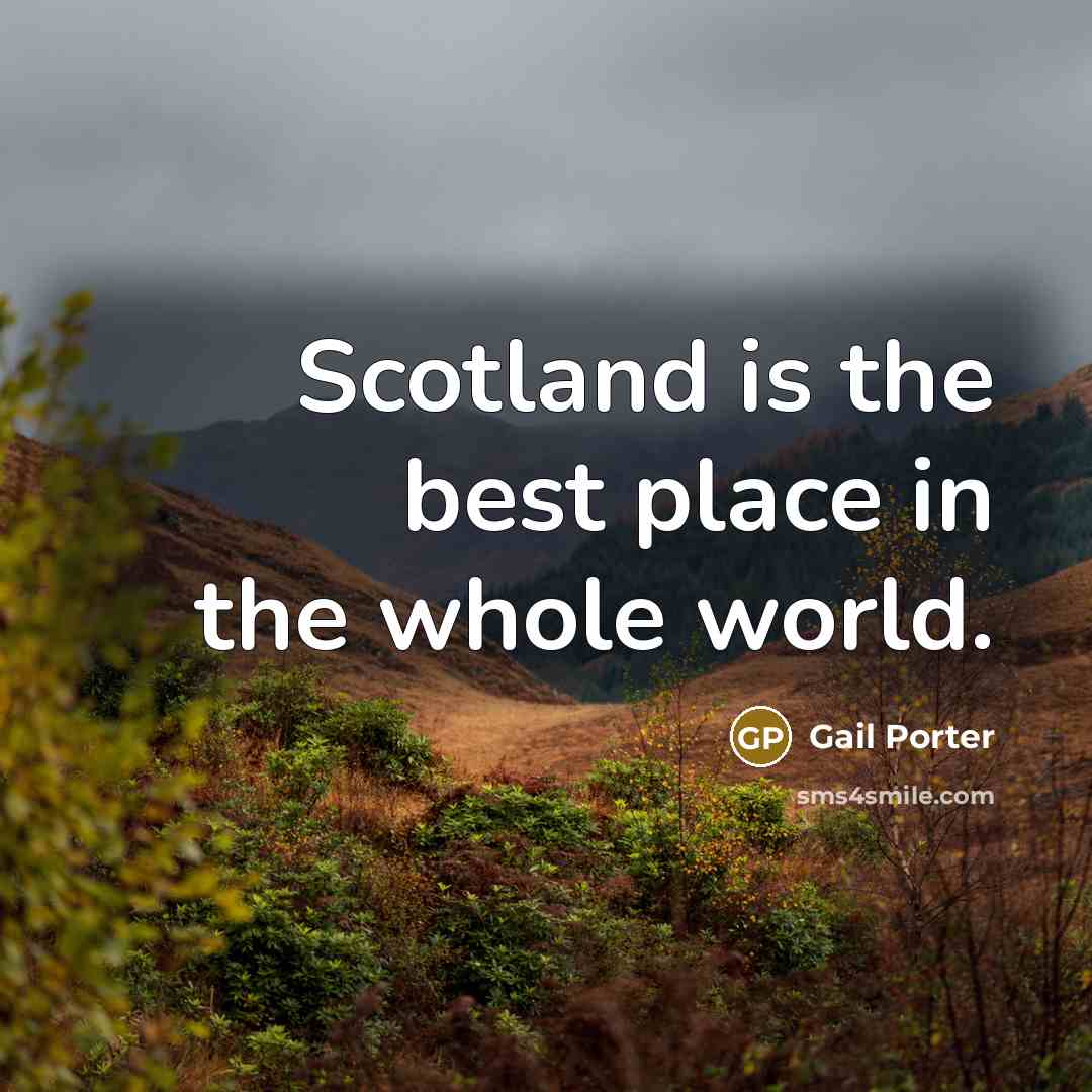 “Scotland is the best place in the whole world.…” quote by Gail Porter