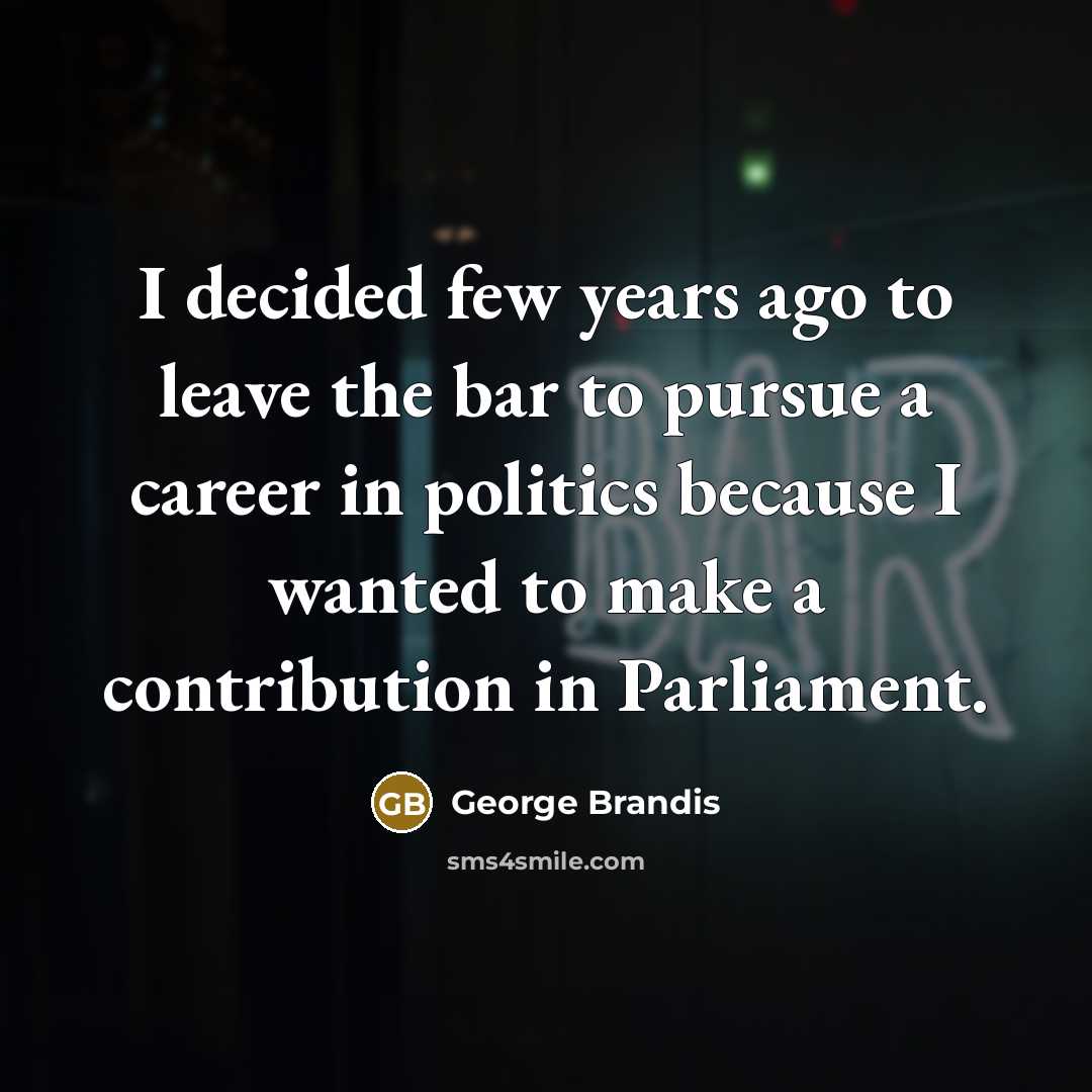 “I decided few years ago to leave the bar to…” quote by George Brandis