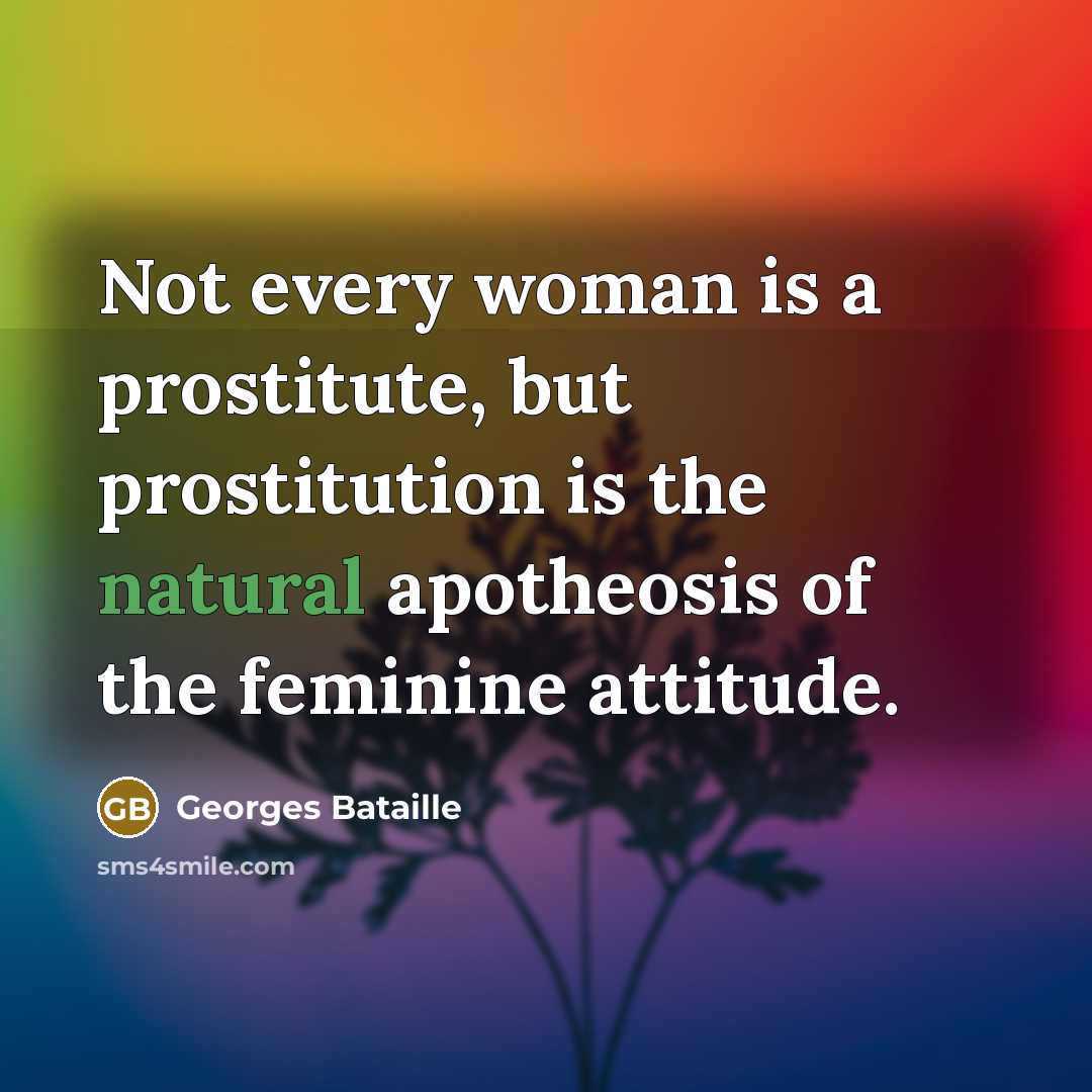 “Not every woman is a prostitute, but prostitution is the…” quote by Georges Bataille