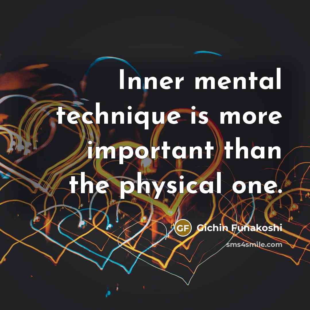 “Inner mental technique is more important than the physical one.…” quote by Gichin Funakoshi