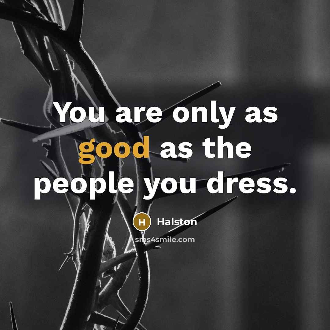 “You are only as good as the people you dress.…” quote by Halston