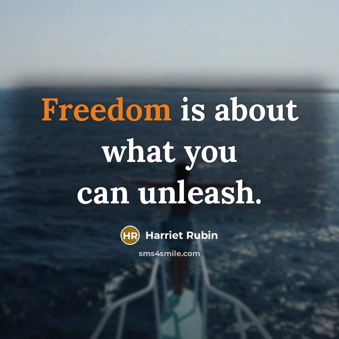“Freedom is about what you can unleash.…” quote by Harriet Rubin