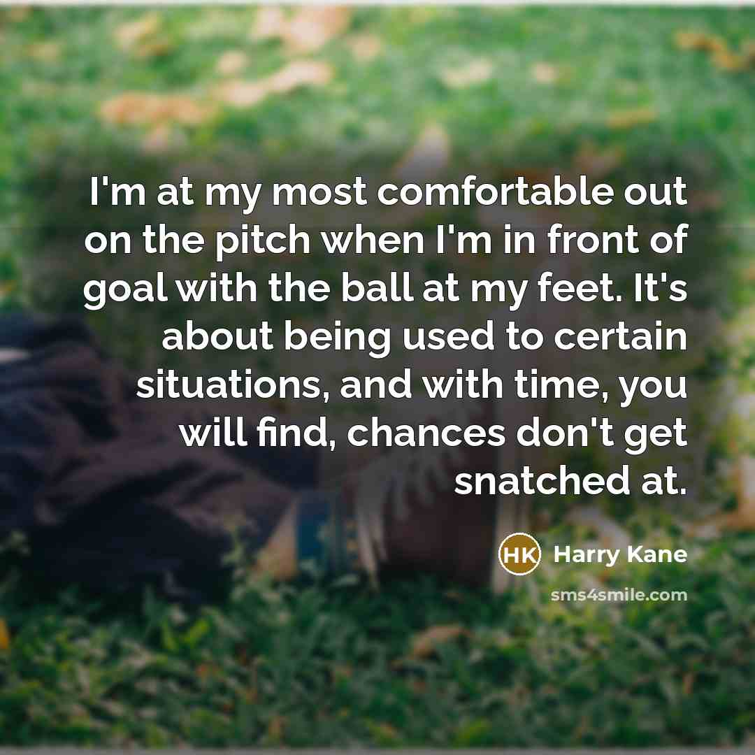 “I'm at my most comfortable out on the pitch when…” quote by Harry Kane