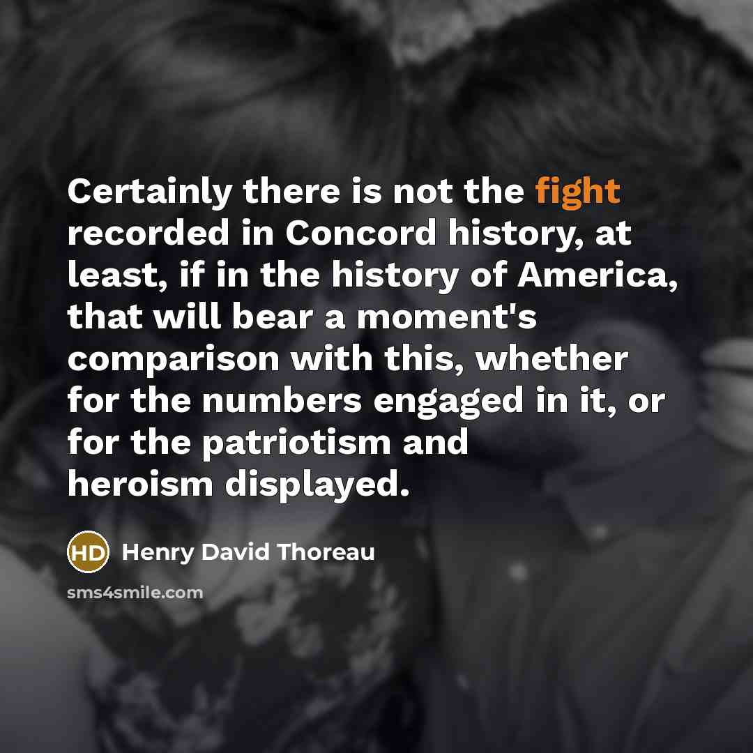“Certainly there is not the fight recorded in Concord history,…” quote by Henry David Thoreau
