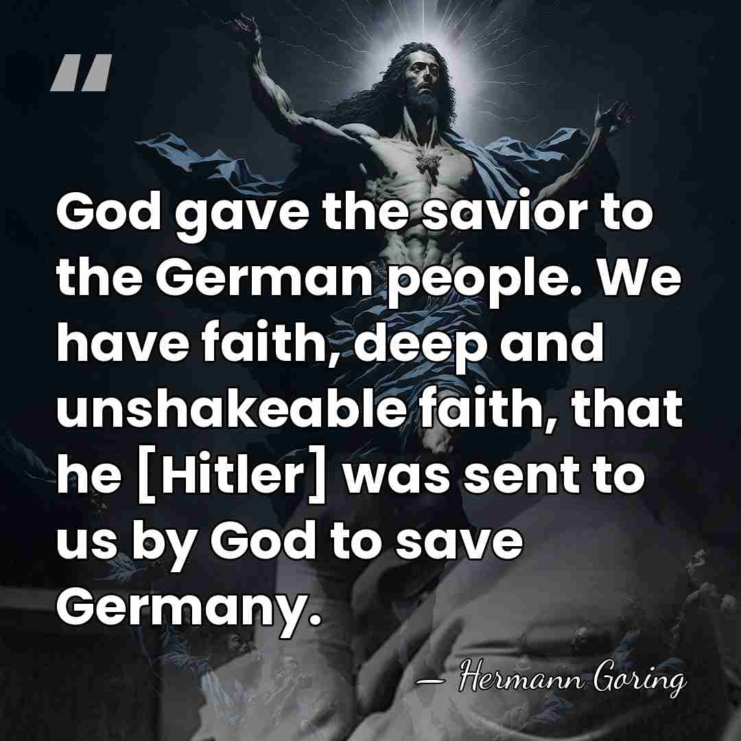 God gave the savior to the German people. We have faith, deep&hellip; - Hermann Goring