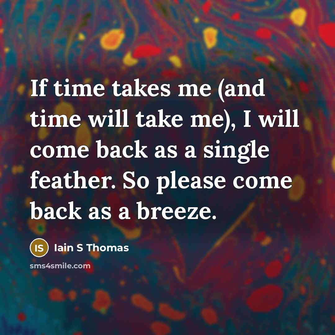 “If time takes me (and time will take me), I…” quote by Iain S Thomas